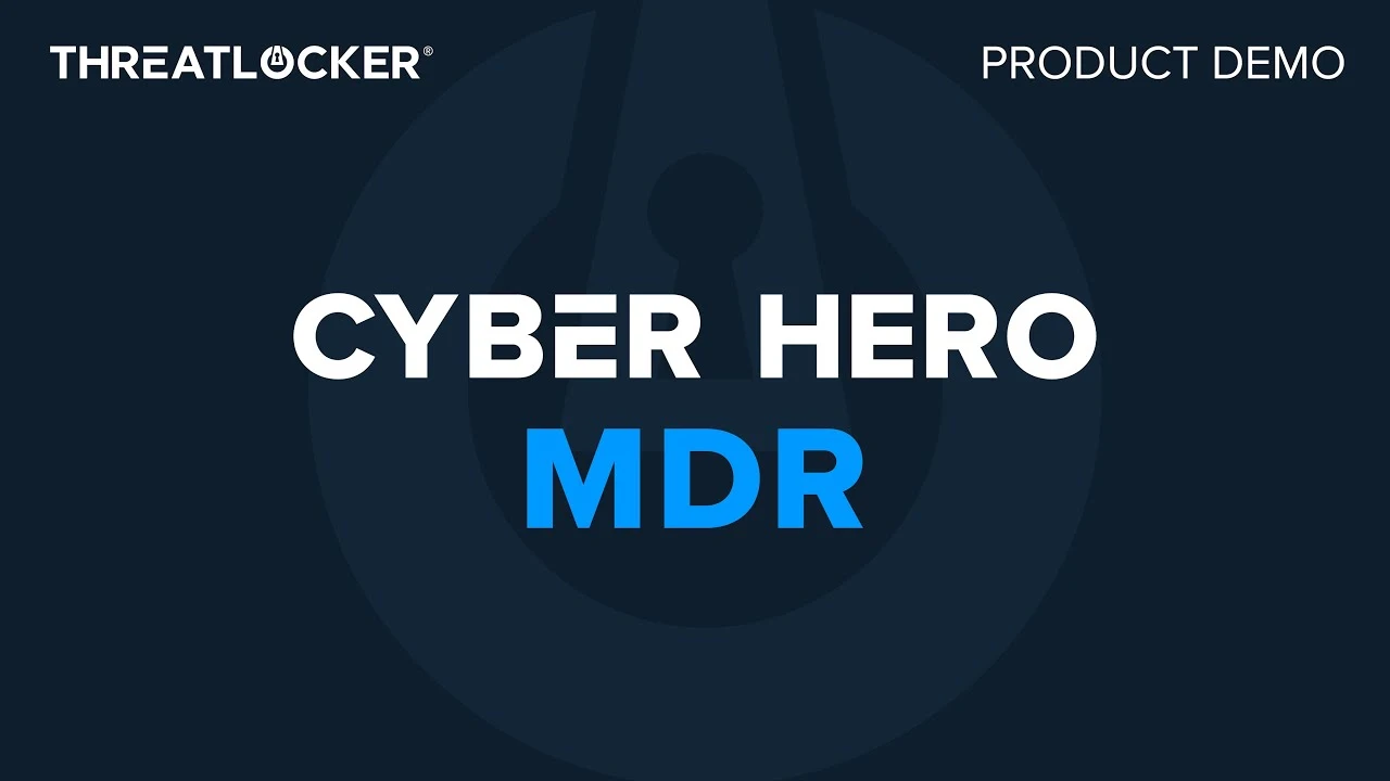 ThreatLocker® Cyber Hero® Managed Detection and Response (MDR)